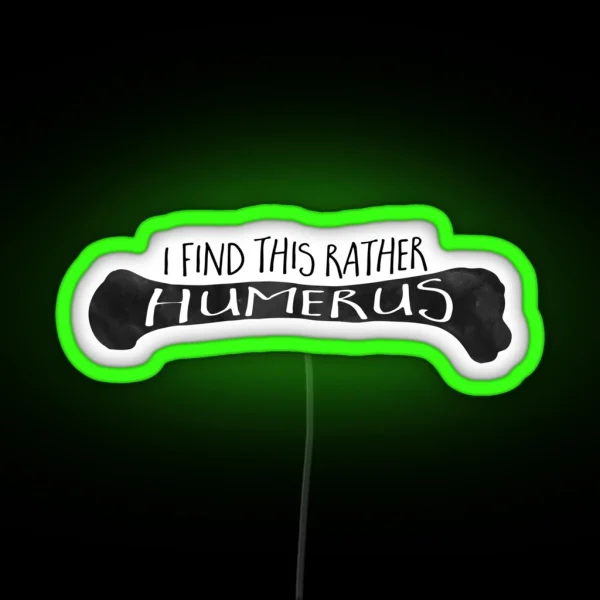 I Find This Rather HUMERUS Funny Medical Pun RGB Neon Sign