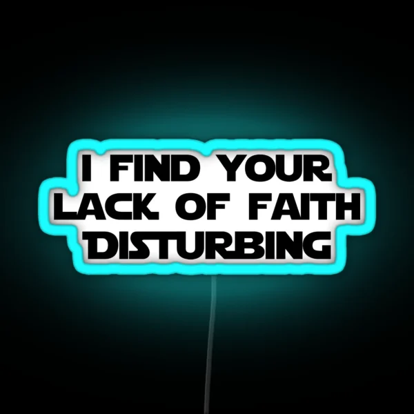 I FIND YOUR LACK OF FAITH DISTURBING RGB Neon Sign