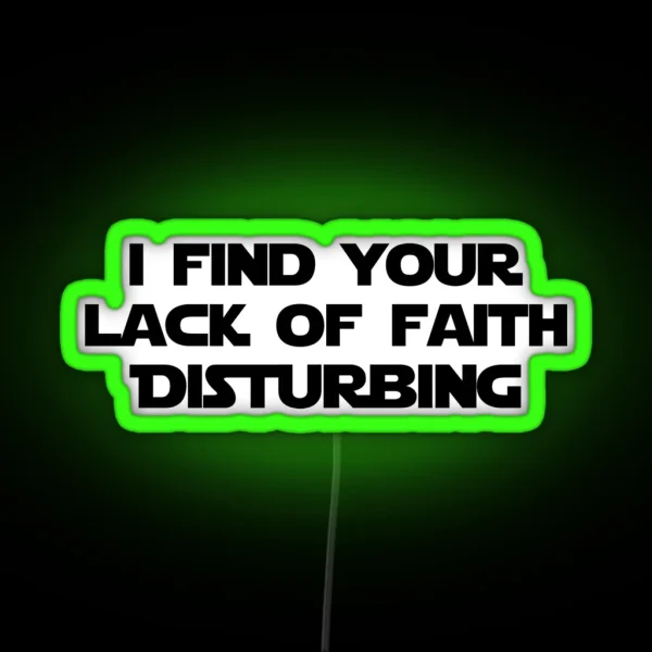 I FIND YOUR LACK OF FAITH DISTURBING RGB Neon Sign