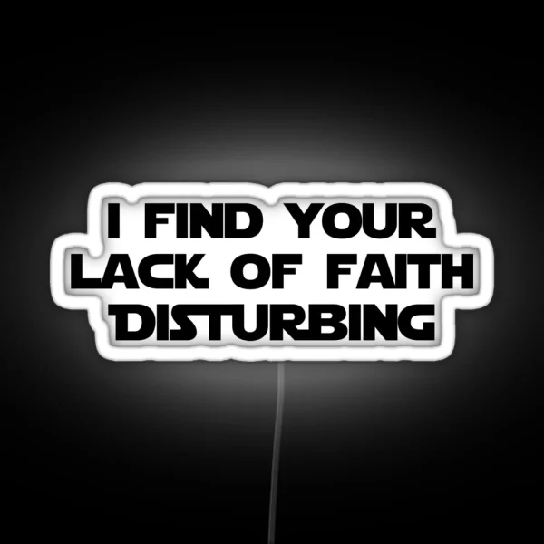 I FIND YOUR LACK OF FAITH DISTURBING RGB Neon Sign