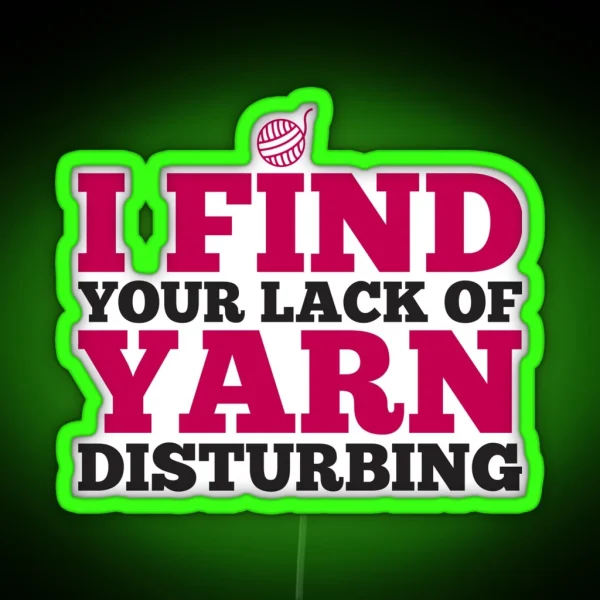 I Find Your Lack Of Yarn Disturbing RGB Neon Sign