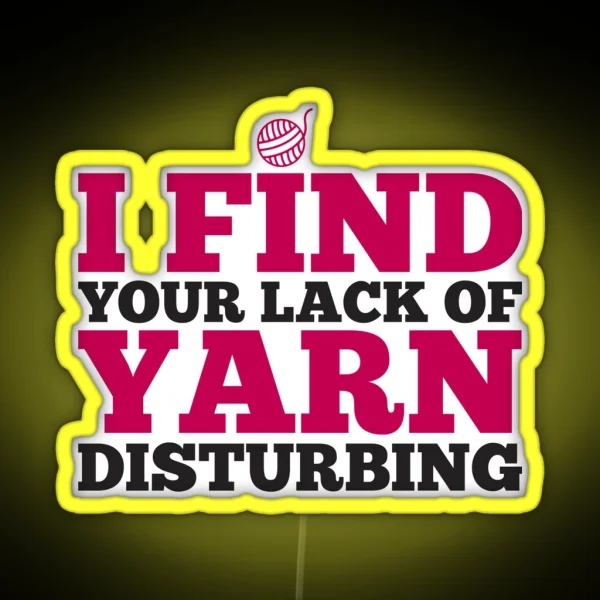 I Find Your Lack Of Yarn Disturbing RGB Neon Sign