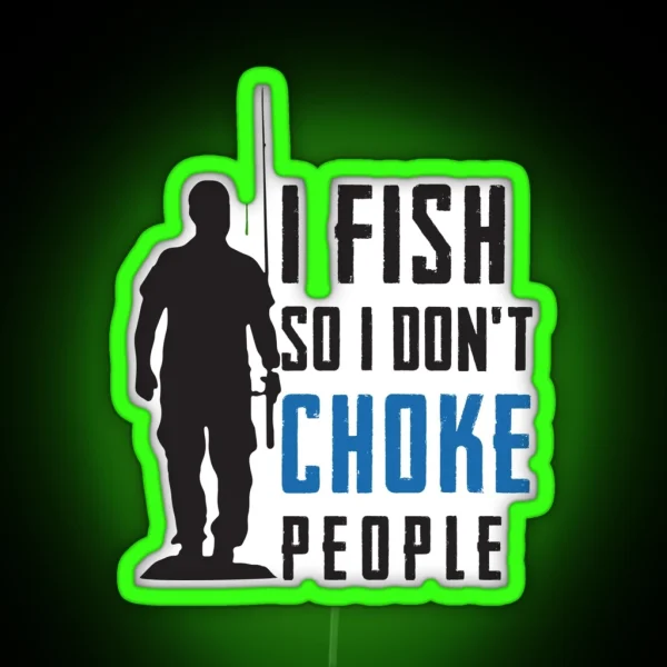 I Fish So I Don T Choke People Fisherman RGB Neon Sign