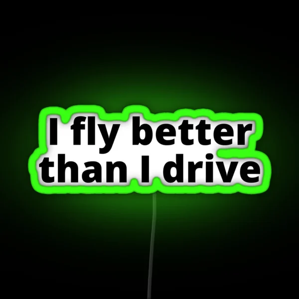 I Fly Better Than I Drive RGB Neon Sign