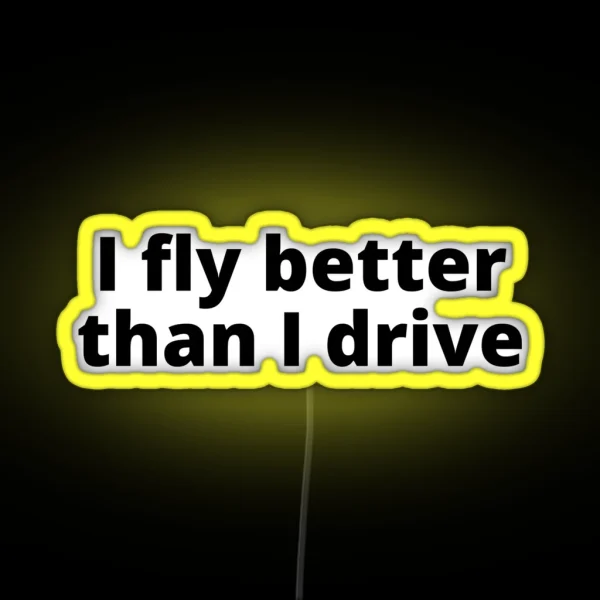 I Fly Better Than I Drive RGB Neon Sign