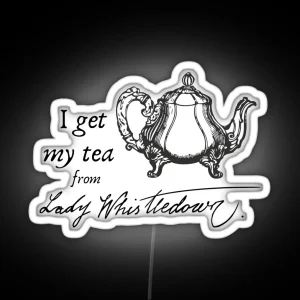 I Get My Tea From Lady Whistledown Bridgerton RGB Neon Sign