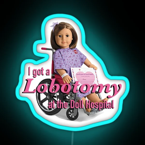 I Got A Lobotomy At The Doll Hospital RGB Neon Sign