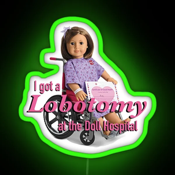 I Got A Lobotomy At The Doll Hospital RGB Neon Sign