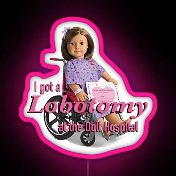 I Got A Lobotomy At The Doll Hospital RGB Neon Sign