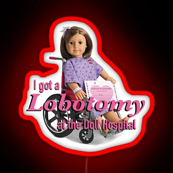 I Got A Lobotomy At The Doll Hospital RGB Neon Sign
