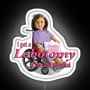 I Got A Lobotomy At The Doll Hospital RGB Neon Sign