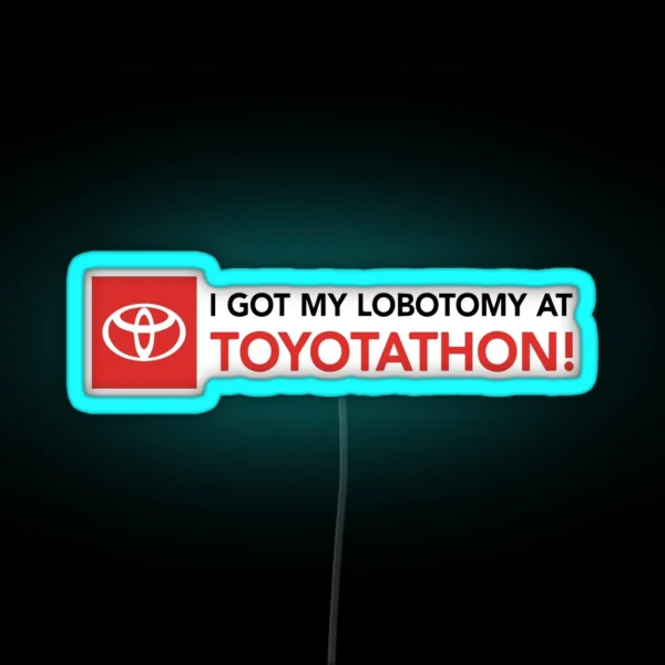 I Got A Lobotomy At Toyotathon Led RGB Neon Sign