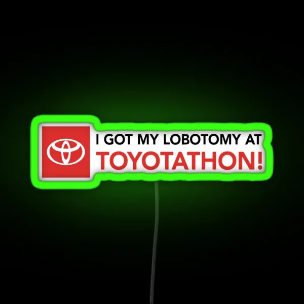 I Got A Lobotomy At Toyotathon Led RGB Neon Sign