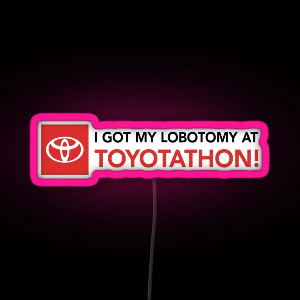 I Got A Lobotomy At Toyotathon Led RGB Neon Sign