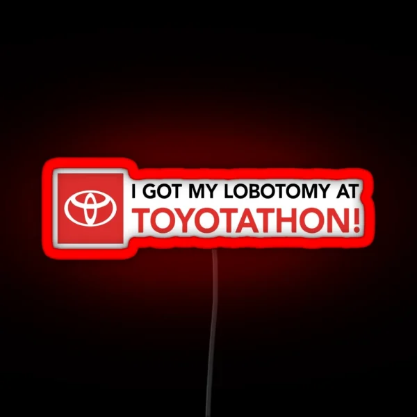 I Got A Lobotomy At Toyotathon Led RGB Neon Sign