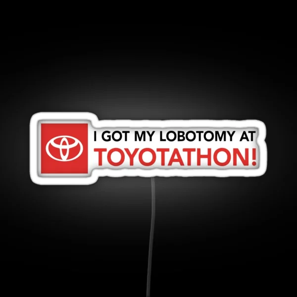 I Got A Lobotomy At Toyotathon Led RGB Neon Sign