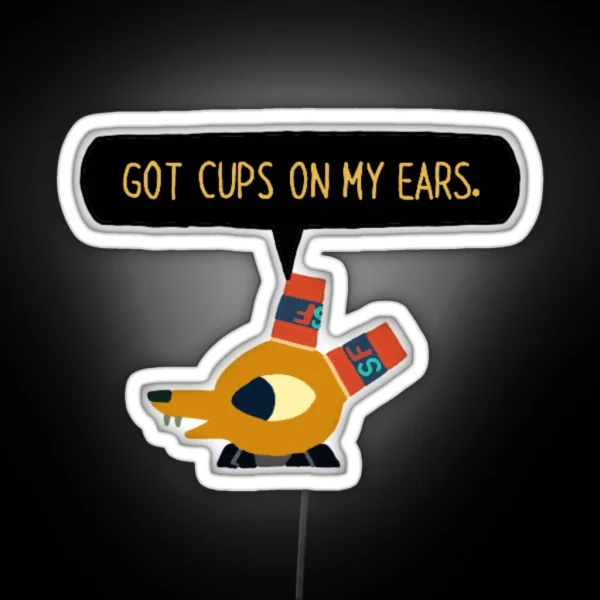 I Got Cups On My Ears RGB Neon Sign
