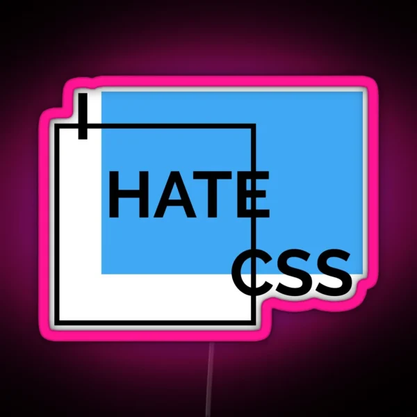 I Hate CSS RGB Neon Sign