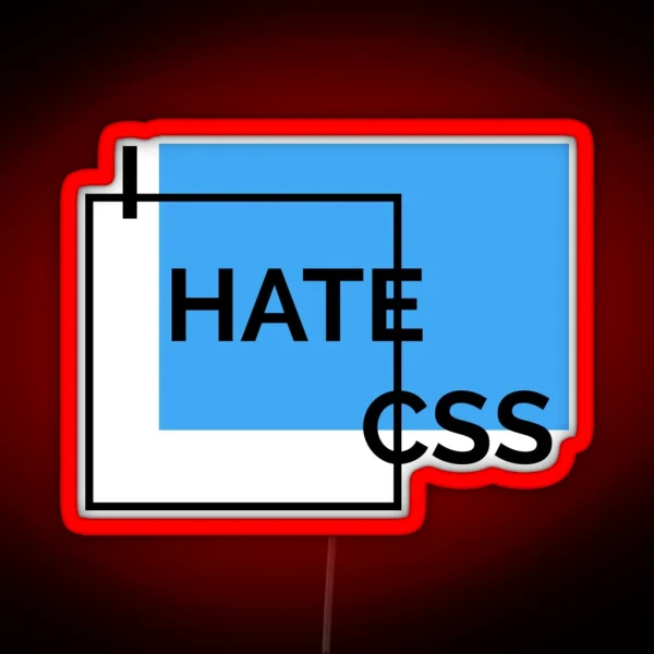 I Hate CSS RGB Neon Sign