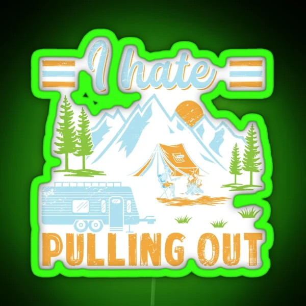 I Hate Pulling Out Nature Outdoor Activity RGB Neon Sign