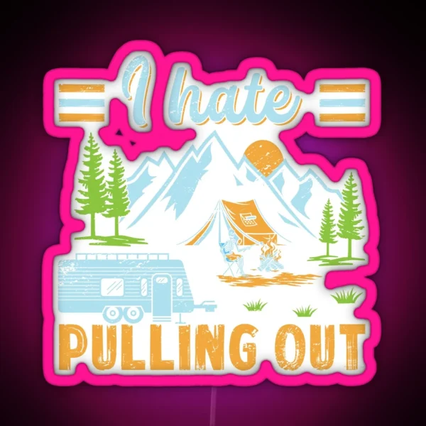 I Hate Pulling Out Nature Outdoor Activity RGB Neon Sign
