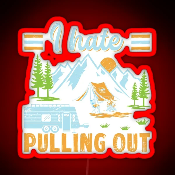I Hate Pulling Out Nature Outdoor Activity RGB Neon Sign