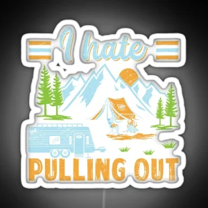 I Hate Pulling Out Nature Outdoor Activity Campfire Camper RGB Neon Sign