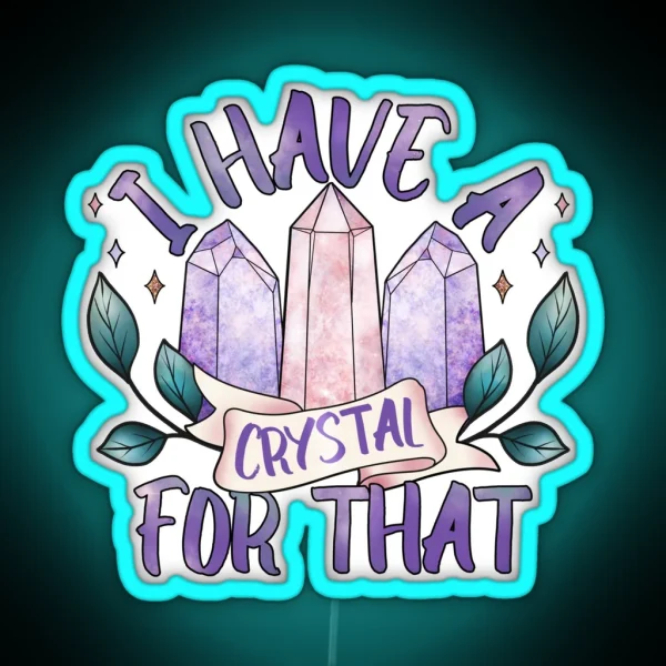 I Have A Crystal For That Witchy Crystal Design RGB Neon Sign
