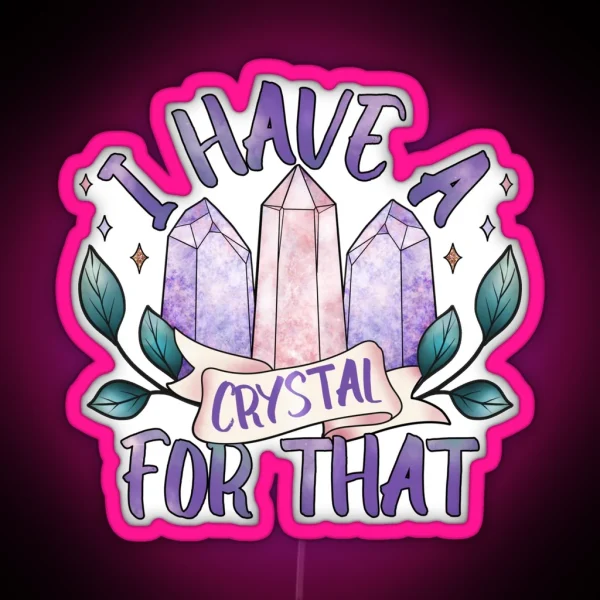 I Have A Crystal For That Witchy Crystal Design RGB Neon Sign