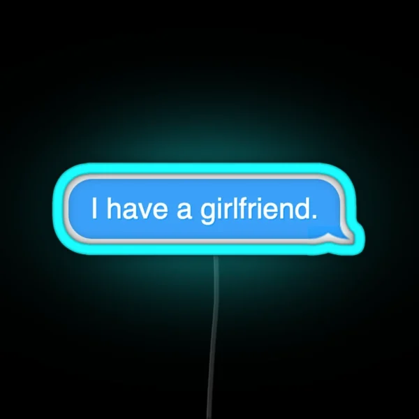 I Have A Girlfriend Text Message RGB Neon Sign