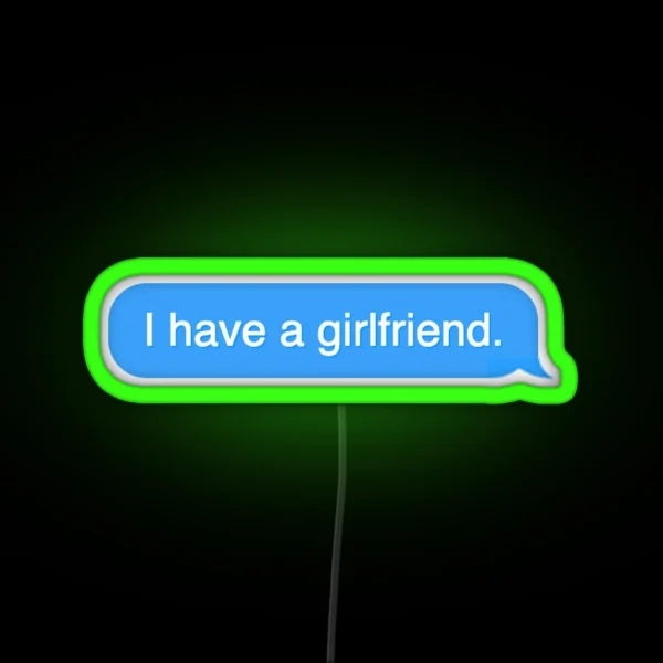I Have A Girlfriend Text Message RGB Neon Sign
