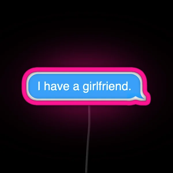 I Have A Girlfriend Text Message RGB Neon Sign
