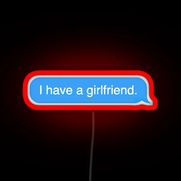 I Have A Girlfriend Text Message RGB Neon Sign