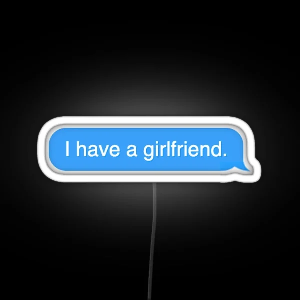 I Have A Girlfriend Text Message RGB Neon Sign