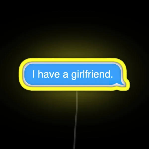 I Have A Girlfriend Text Message RGB Neon Sign