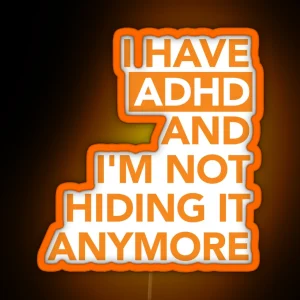 I Have ADHD And I M Not Hiding It Anymore RGB Neon Sign