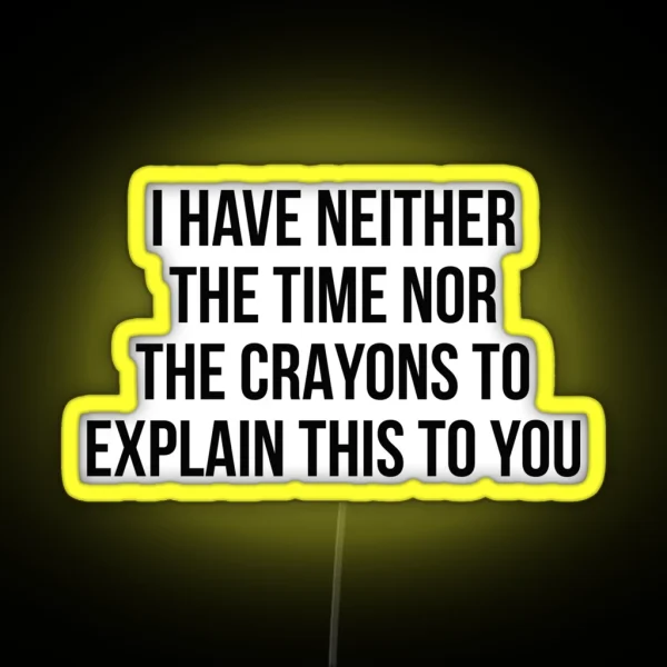 I Have Neither The Time Nor The Crayons To Explain This RGB Neon Sign
