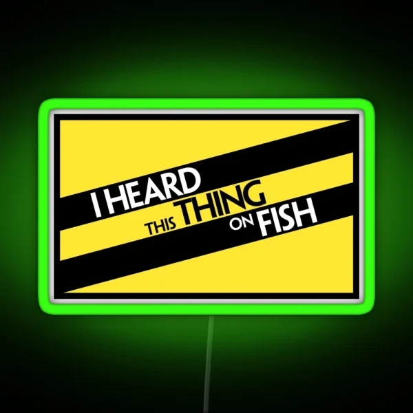 I Heard This Thing On Fish RGB Neon Sign