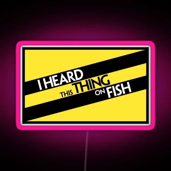 I Heard This Thing On Fish RGB Neon Sign