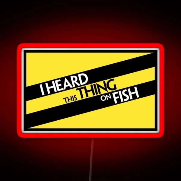 I Heard This Thing On Fish RGB Neon Sign