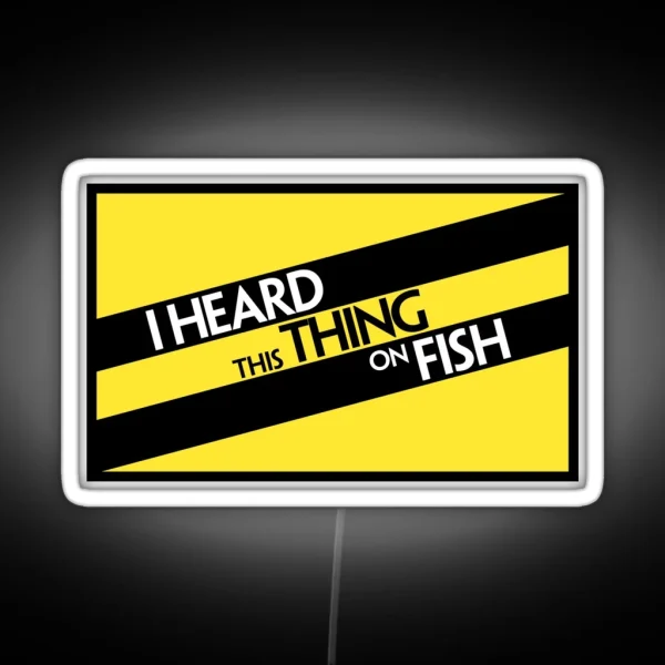 I Heard This Thing On Fish RGB Neon Sign