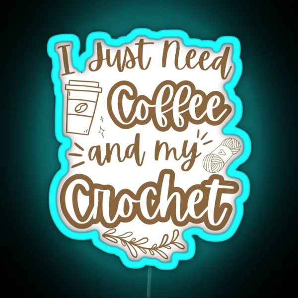 I Just Need Coffee And My Crochet RGB Neon Sign