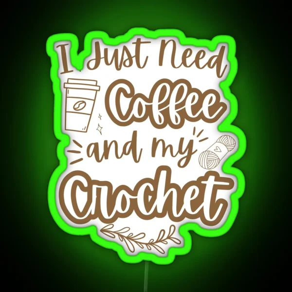 I Just Need Coffee And My Crochet RGB Neon Sign