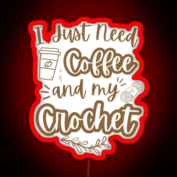 I Just Need Coffee And My Crochet RGB Neon Sign