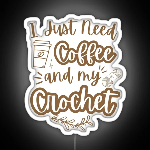 I Just Need Coffee And My Crochet RGB Neon Sign