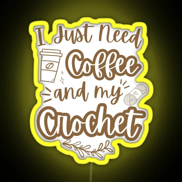 I Just Need Coffee And My Crochet RGB Neon Sign