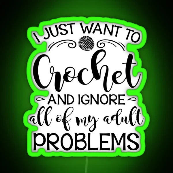 I Just Want To Crochet And Ignore My Adult Problems RGB Neon Sign