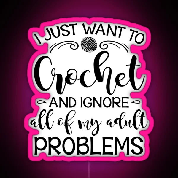 I Just Want To Crochet And Ignore My Adult Problems RGB Neon Sign