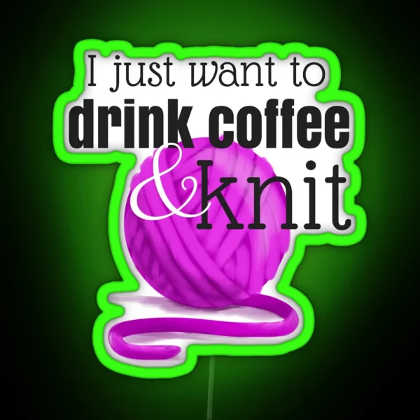 I Just Want To Drink Coffee And Knit RGB Neon Sign