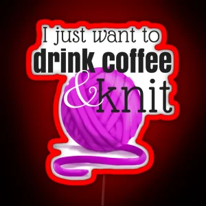 I Just Want To Drink Coffee And Knit RGB Neon Sign